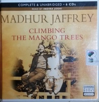 Climbing the Mango Trees written by Madhur Jaffrey performed by Indira Joshi on CD (Unabridged)